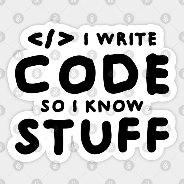 I write code so I know stuff Sticker by Fibre Grease